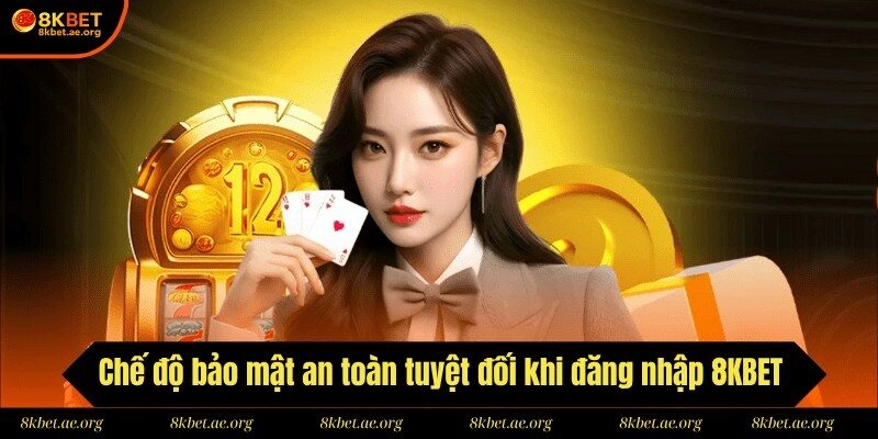 Chế độ bảo mật an toàn tuyệt đối khi đăng nhập 8KBET 