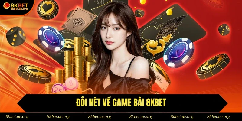 Đôi nét về game bài 8Kbet