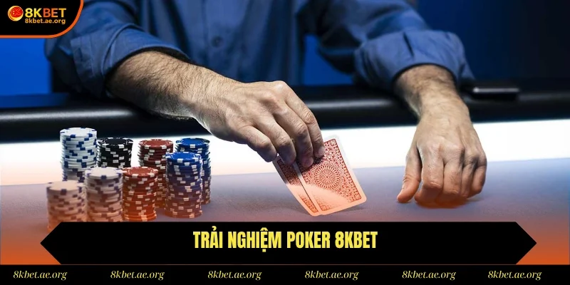 Trải nghiệm Poker đặc sắc cùng 8Kbet