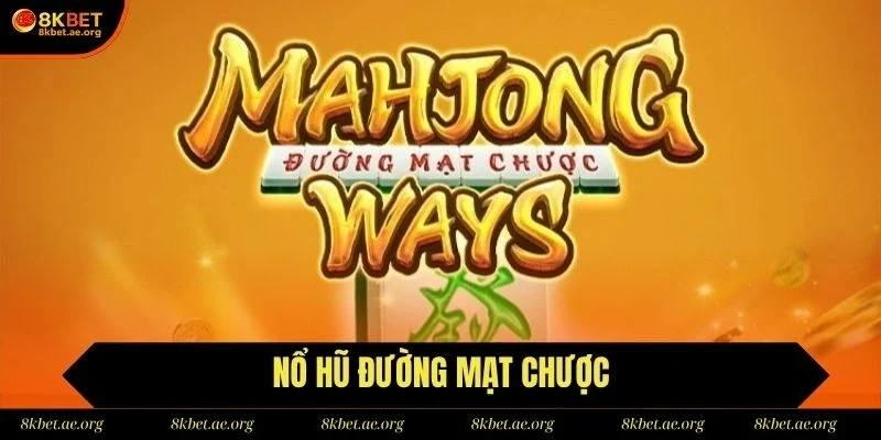 Hội viên không thể bỏ lỡ nổ hũ Đường Mạt Chược tại 8KBET