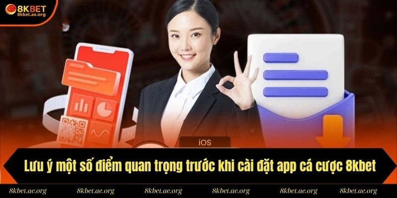 Lưu ý một số điểm quan trọng trước khi cài đặt app cá cược 8kbet